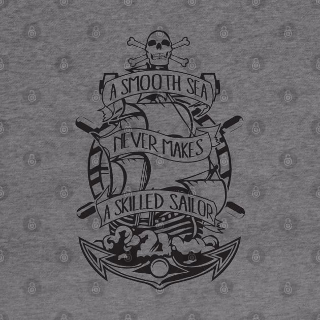 A Smooth Sea Never Makes A Skilled Sailor by GraphicsGarageProject